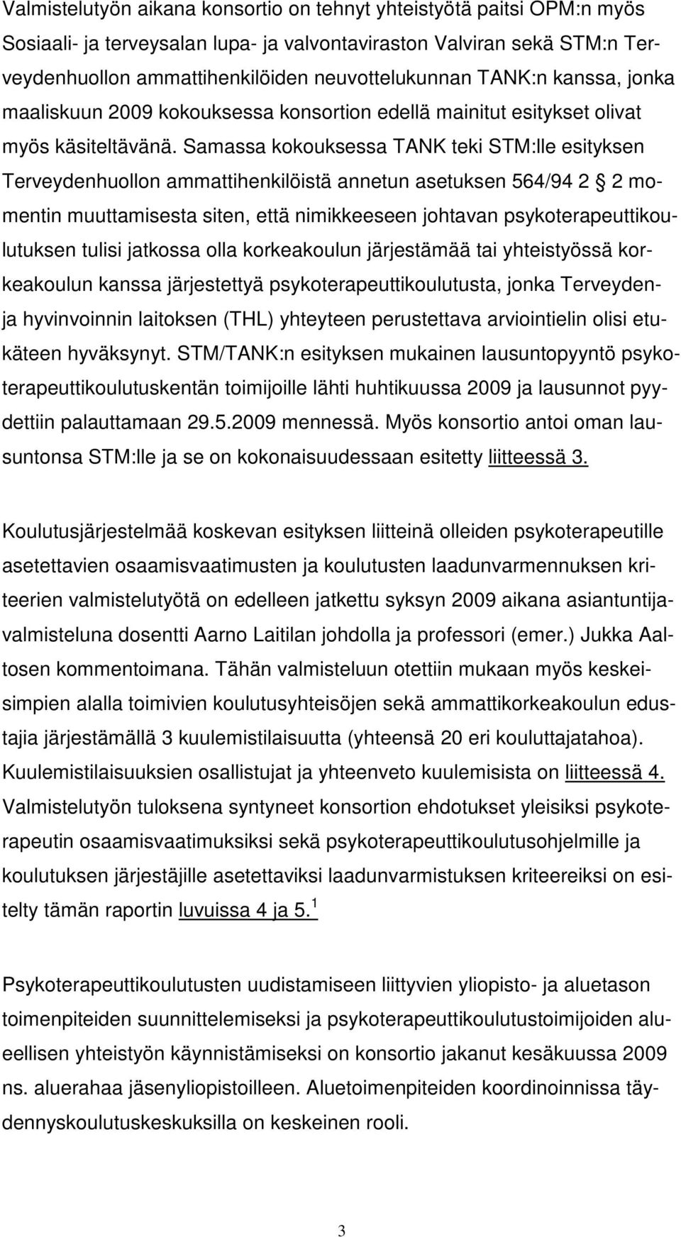 Samassa kokouksessa TANK teki STM:lle esityksen Terveydenhuollon ammattihenkilöistä annetun asetuksen 564/94 2 2 momentin muuttamisesta siten, että nimikkeeseen johtavan psykoterapeuttikoulutuksen