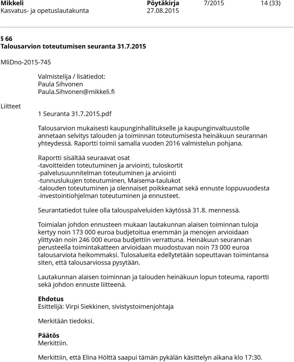 pdf Talousarvion mukaisesti kaupunginhallitukselle ja kaupunginvaltuustolle annetaan selvitys talouden ja toiminnan toteutumisesta heinäkuun seurannan yhteydessä.