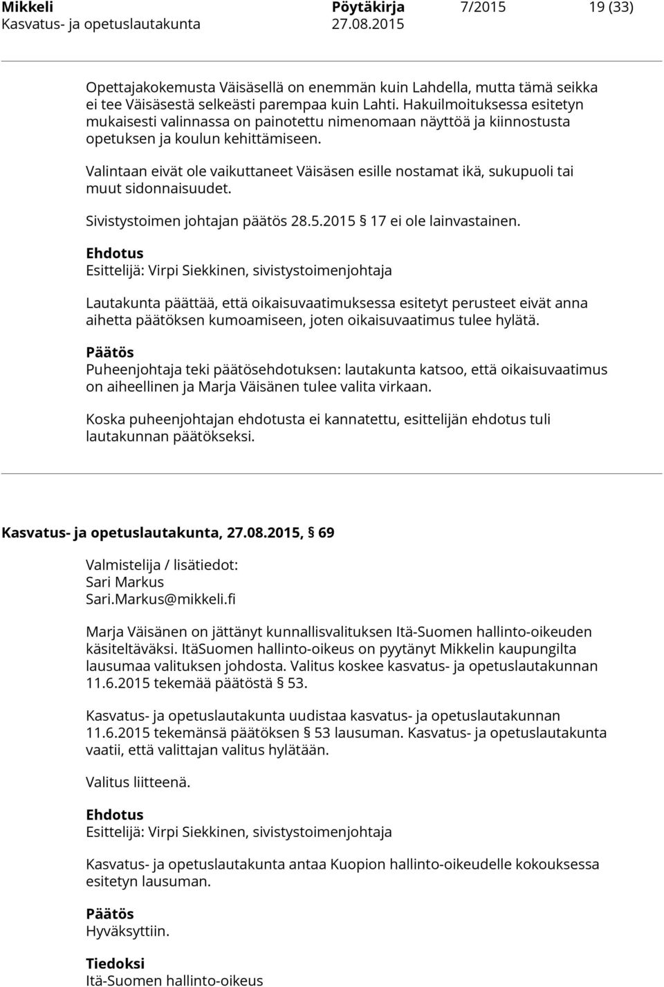 Valintaan eivät ole vaikuttaneet Väisäsen esille nostamat ikä, sukupuoli tai muut sidonnaisuudet. Sivistystoimen johtajan päätös 28.5.2015 17 ei ole lainvastainen.