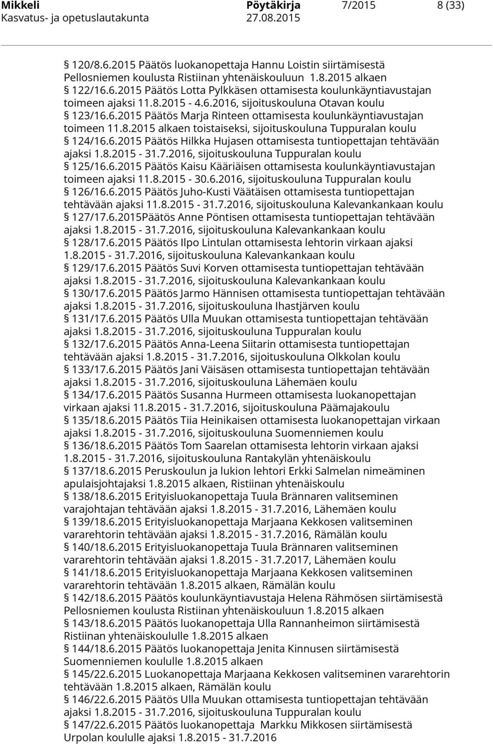 8.2015 alkaen toistaiseksi, sijoituskouluna Tuppuralan koulu 124/16.6.2015 Päätös Hilkka Hujasen ottamisesta tuntiopettajan tehtävään ajaksi 1.8.2015-31.7.