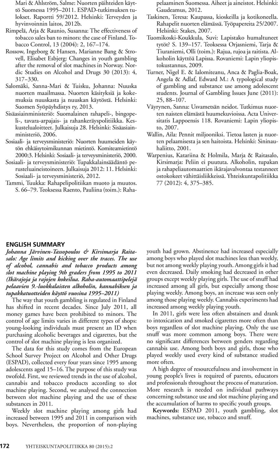 Rossow, Ingeborg & Hansen, Marianne Bang & Strovell, Elisabet Esbjerg: Changes in youth gambling after the removal of slot machines in Norway. Nordic Studies on Alcohol and Drugs (13): 4, 317 3.