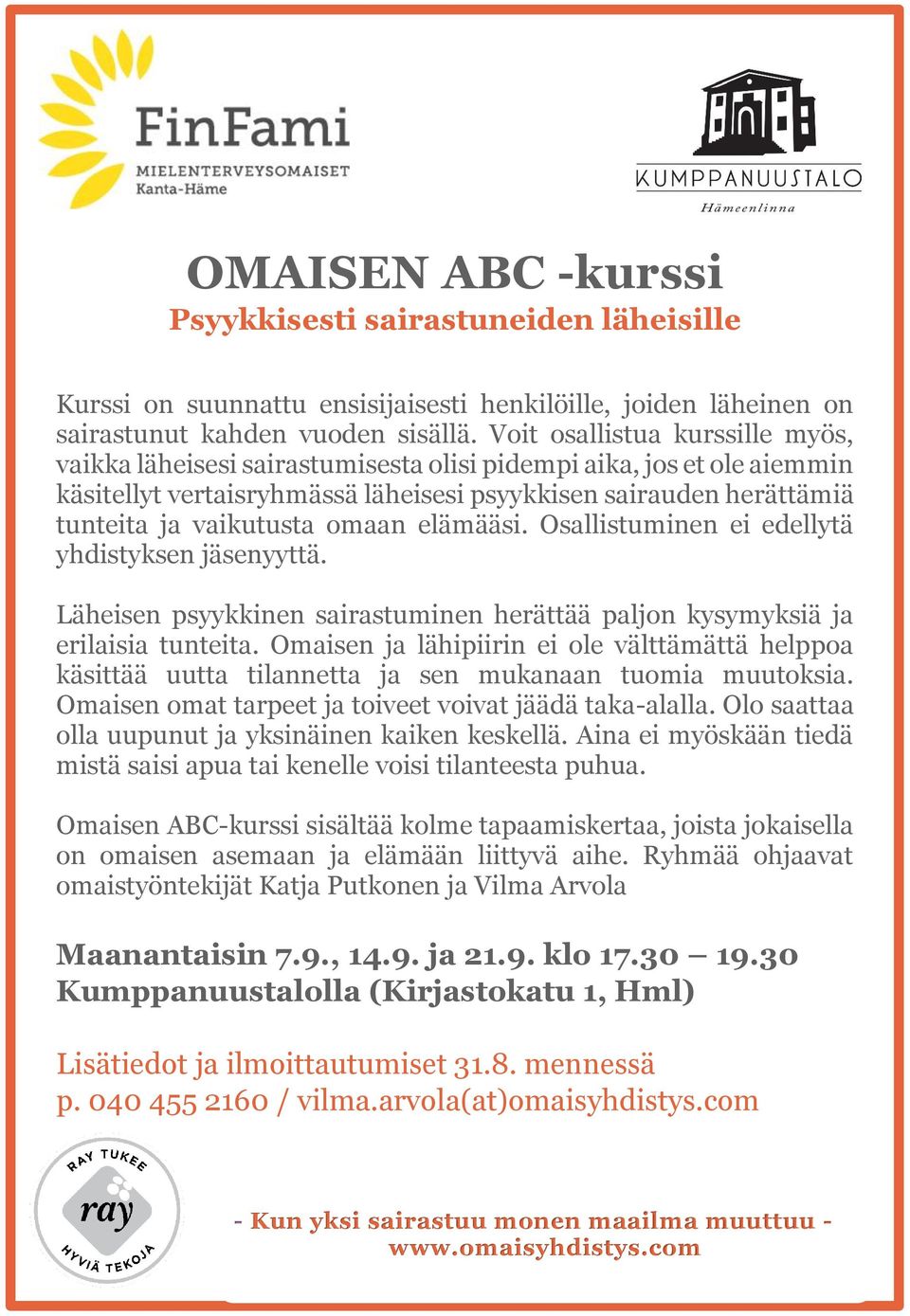 omaan elämääsi. Osallistuminen ei edellytä yhdistyksen jäsenyyttä. Läheisen psyykkinen sairastuminen herättää paljon kysymyksiä ja erilaisia tunteita.