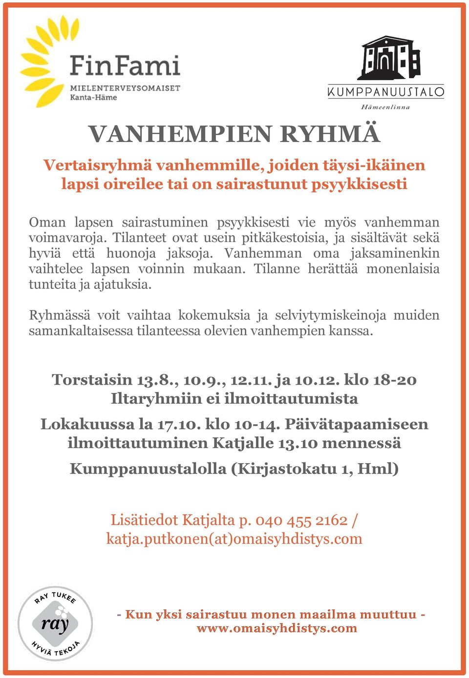 Ryhmässä voit vaihtaa kokemuksia ja selviytymiskeinoja muiden samankaltaisessa tilanteessa olevien vanhempien kanssa. Torstaisin 13.8., 10.9., 12.