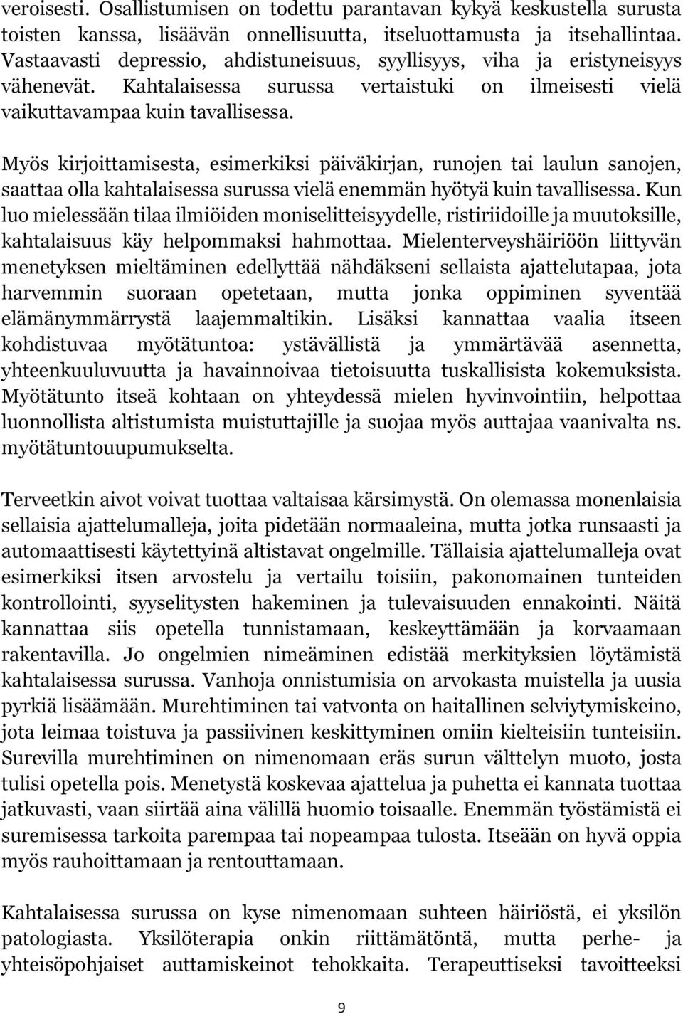 Myös kirjoittamisesta, esimerkiksi päiväkirjan, runojen tai laulun sanojen, saattaa olla kahtalaisessa surussa vielä enemmän hyötyä kuin tavallisessa.