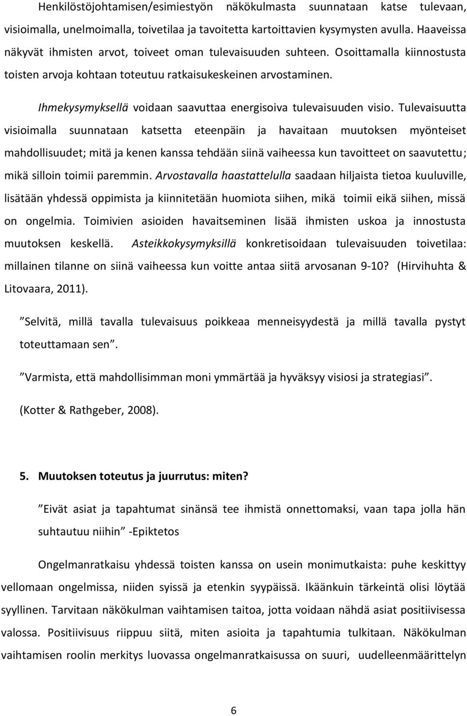 Ihmekysymyksellä voidaan saavuttaa energisoiva tulevaisuuden visio.