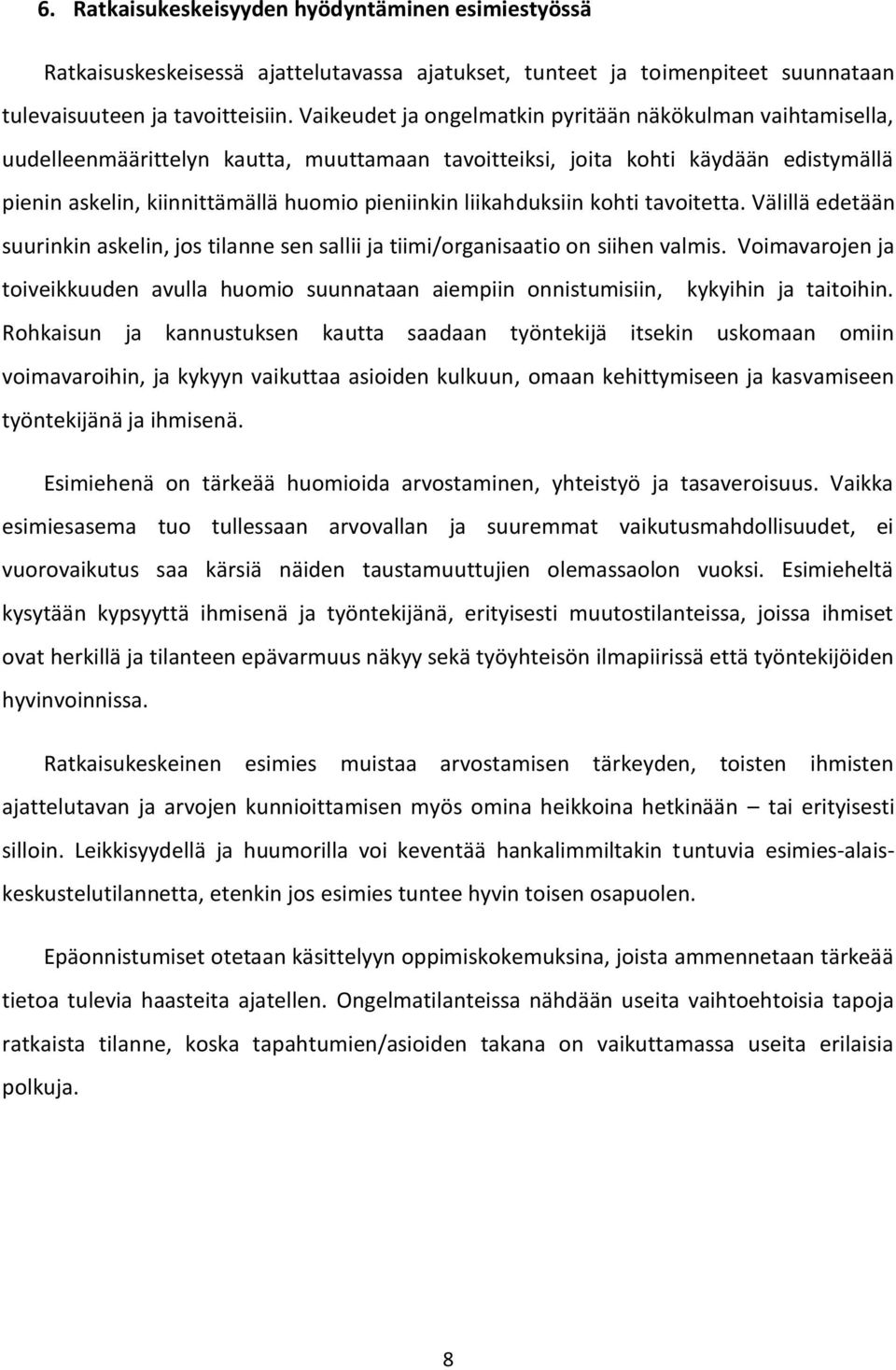 liikahduksiin kohti tavoitetta. Välillä edetään suurinkin askelin, jos tilanne sen sallii ja tiimi/organisaatio on siihen valmis.