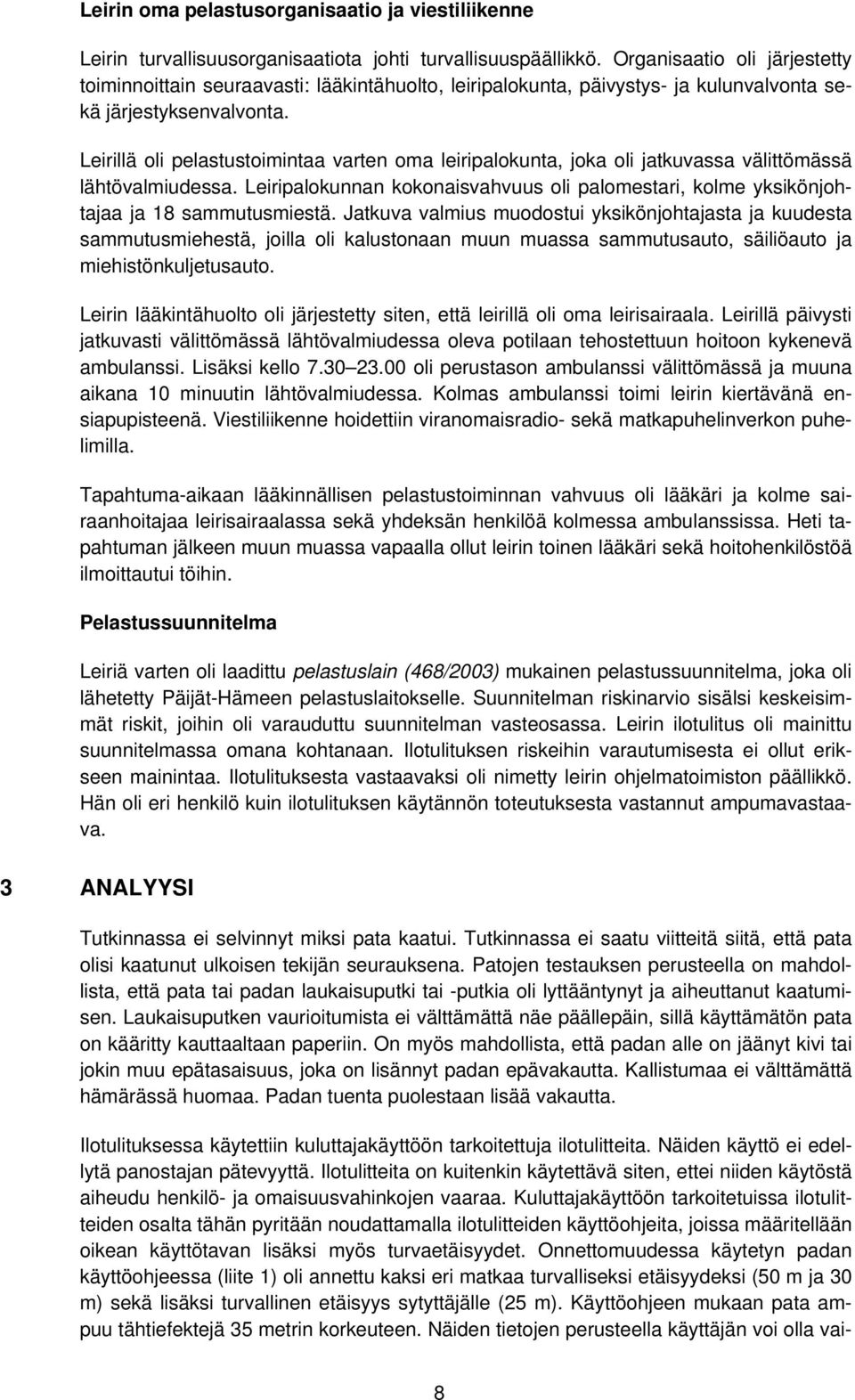 Leirillä oli pelastustoimintaa varten oma leiripalokunta, joka oli jatkuvassa välittömässä lähtövalmiudessa.