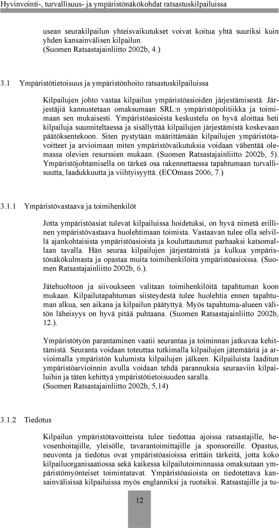 Järjestäjiä kannustetaan omaksumaan SRL:n ympäristöpolitiikka ja toimimaan sen mukaisesti.