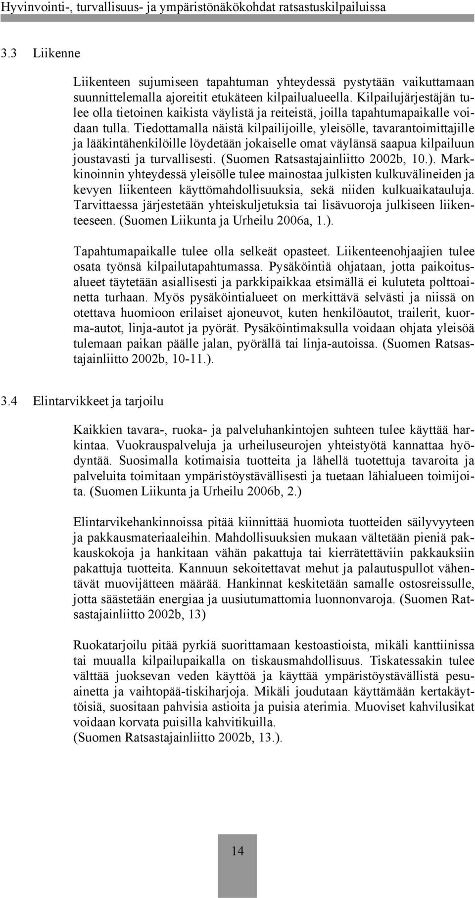 Tiedottamalla näistä kilpailijoille, yleisölle, tavarantoimittajille ja lääkintähenkilöille löydetään jokaiselle omat väylänsä saapua kilpailuun joustavasti ja turvallisesti.