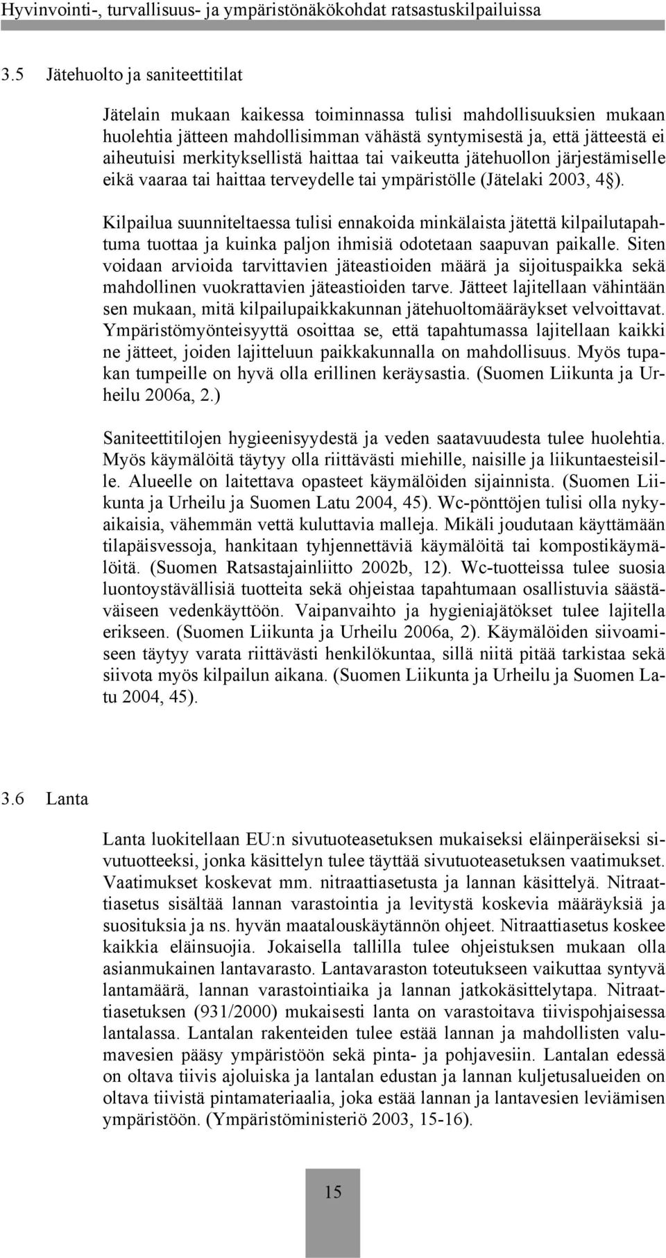 Kilpailua suunniteltaessa tulisi ennakoida minkälaista jätettä kilpailutapahtuma tuottaa ja kuinka paljon ihmisiä odotetaan saapuvan paikalle.