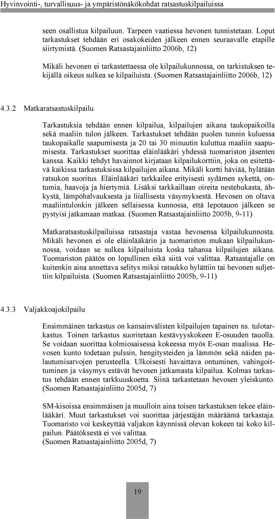 2 Matkaratsastuskilpailu Tarkastuksia tehdään ennen kilpailua, kilpailujen aikana taukopaikoilla sekä maaliin tulon jälkeen.