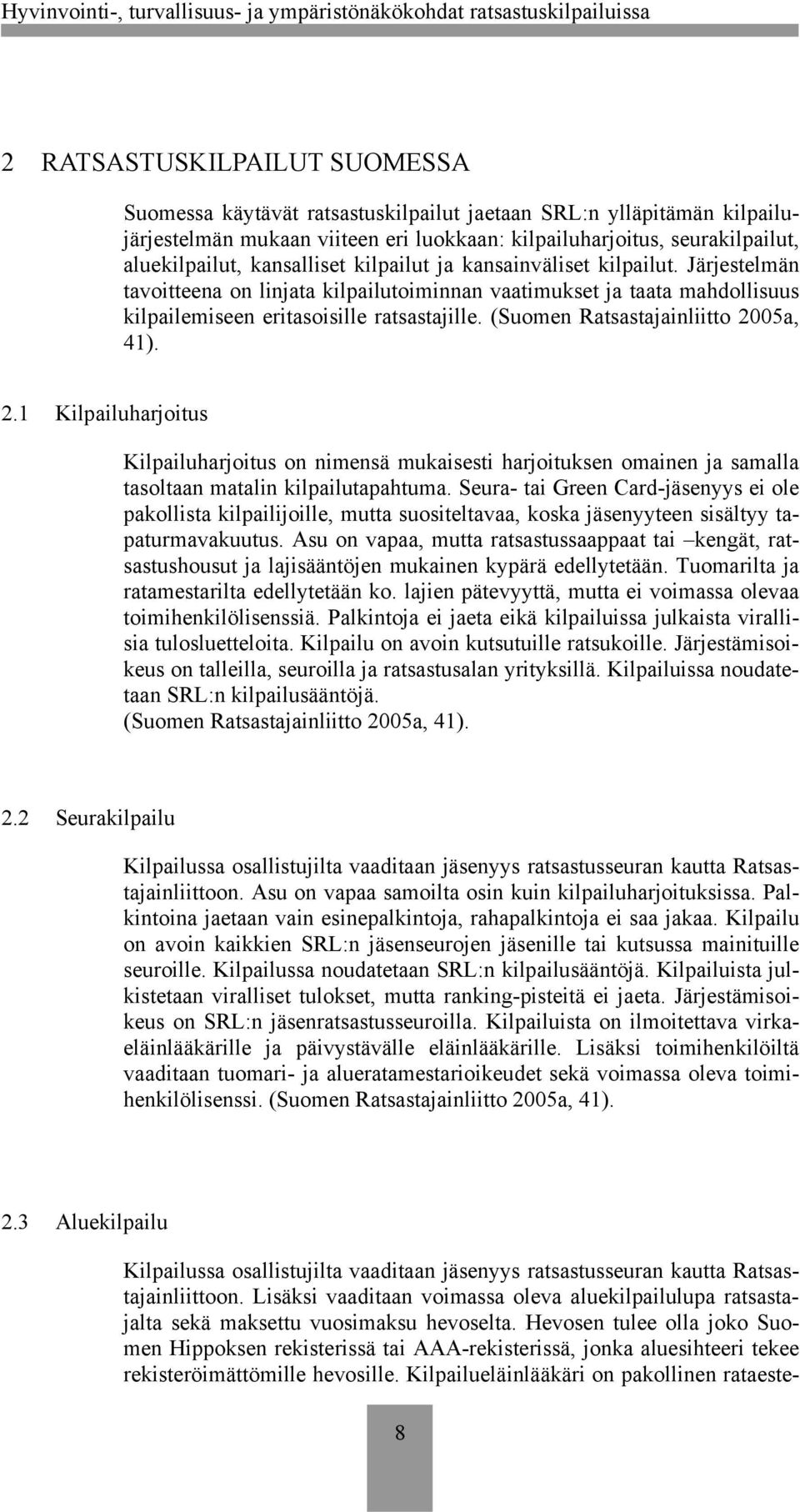 (Suomen Ratsastajainliitto 2005a, 41). 2.1 Kilpailuharjoitus Kilpailuharjoitus on nimensä mukaisesti harjoituksen omainen ja samalla tasoltaan matalin kilpailutapahtuma.