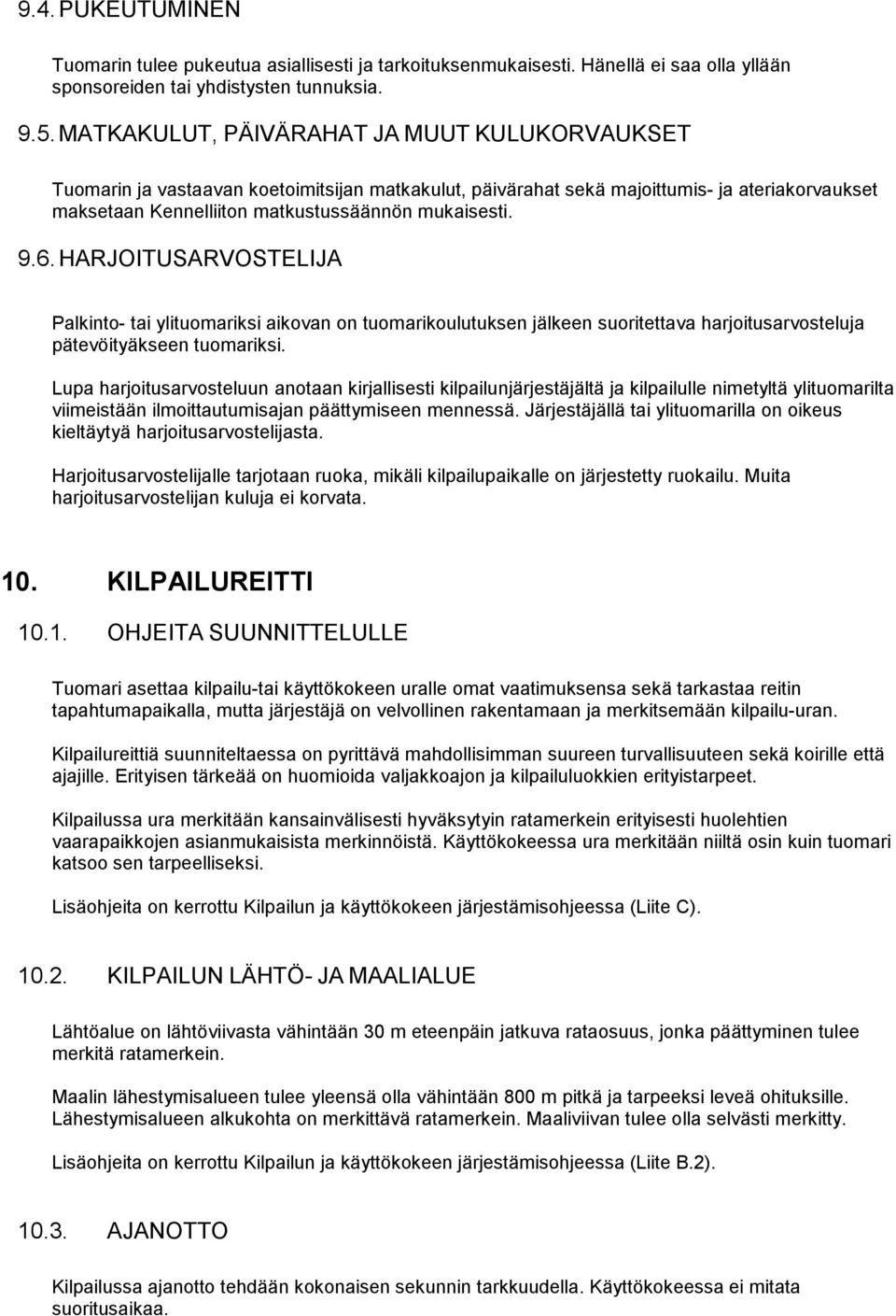 HARJOITUSARVOSTELIJA Palkinto- tai ylituomariksi aikovan on tuomarikoulutuksen jälkeen suoritettava harjoitusarvosteluja pätevöityäkseen tuomariksi.