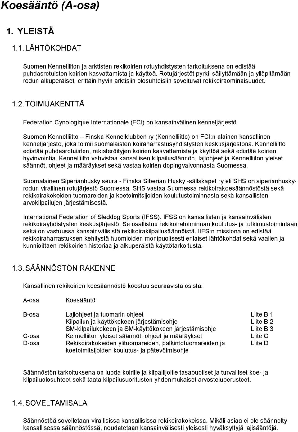 TOIMIJAKENTTÄ Federation Cynologique Internationale (FCI) on kansainvälinen kenneljärjestö.