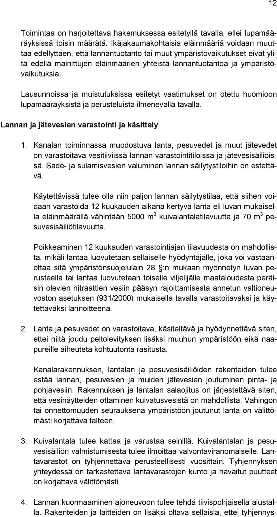 ympäristövaikutuksia. Lausunnoissa ja muistutuksissa esitetyt vaatimukset on otettu huomioon lupamääräyksistä ja perusteluista ilmenevällä tavalla. Lannan ja jätevesien varastointi ja käsittely 1.