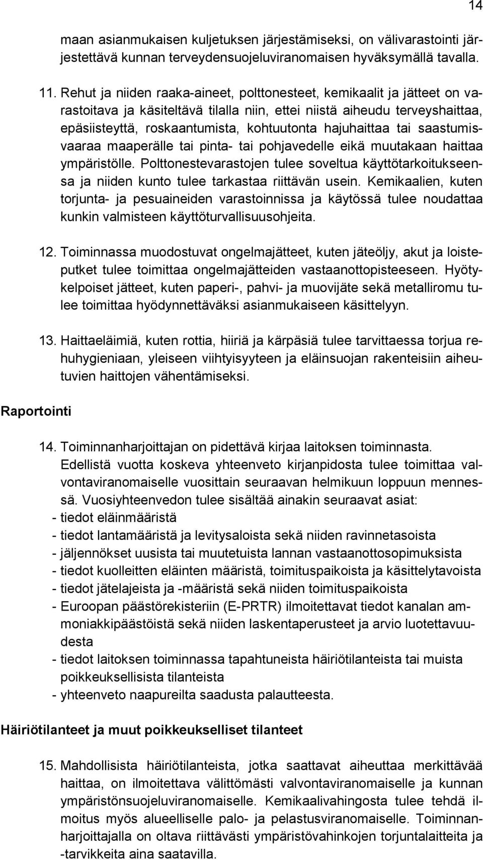 hajuhaittaa tai saastumisvaaraa maaperälle tai pinta- tai pohjavedelle eikä muutakaan haittaa ympäristölle.