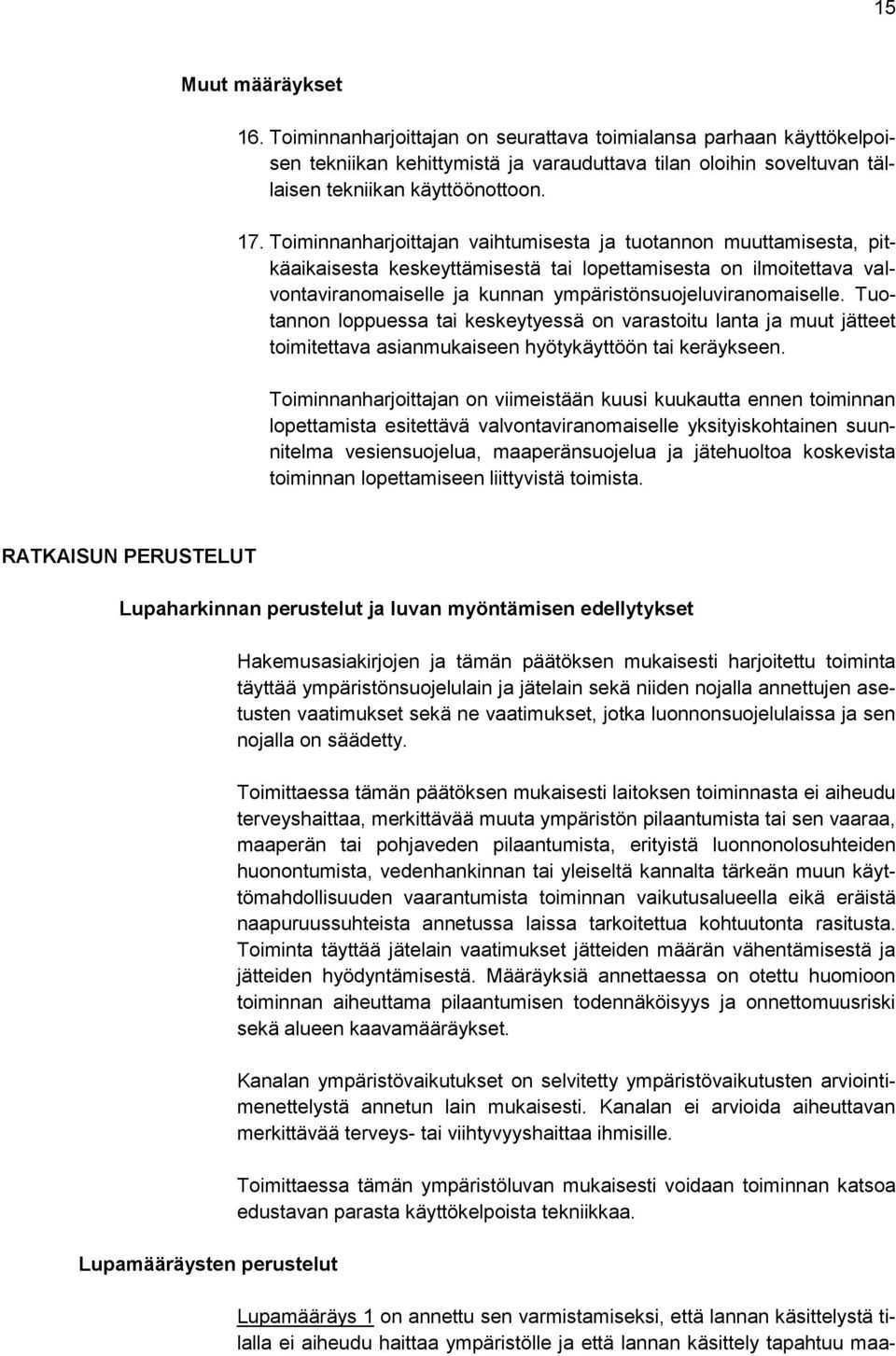 Tuotannon loppuessa tai keskeytyessä on varastoitu lanta ja muut jätteet toimitettava asianmukaiseen hyötykäyttöön tai keräykseen.