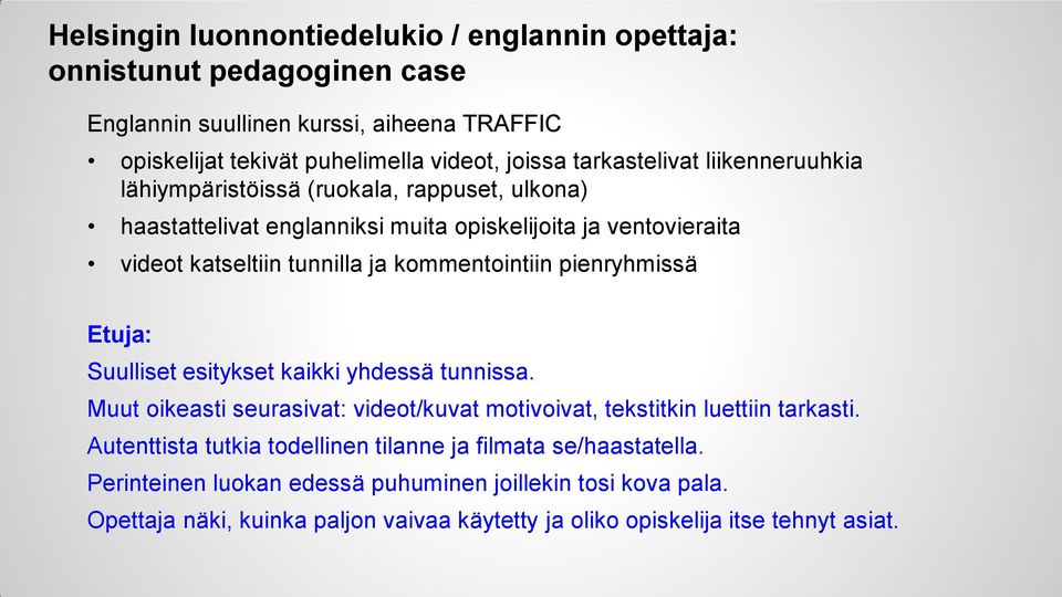 kommentointiin pienryhmissä Etuja: Suulliset esitykset kaikki yhdessä tunnissa. Muut oikeasti seurasivat: videot/kuvat motivoivat, tekstitkin luettiin tarkasti.