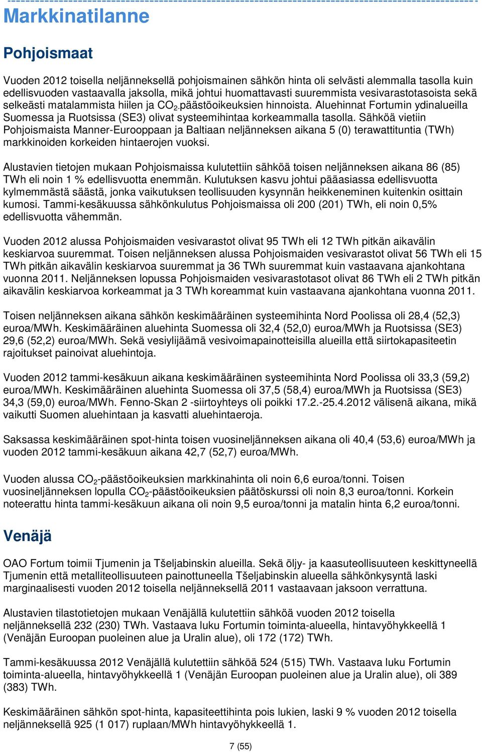 Aluehinnat Fortumin ydinalueilla Suomessa ja Ruotsissa (SE3) olivat systeemihintaa korkeammalla tasolla.