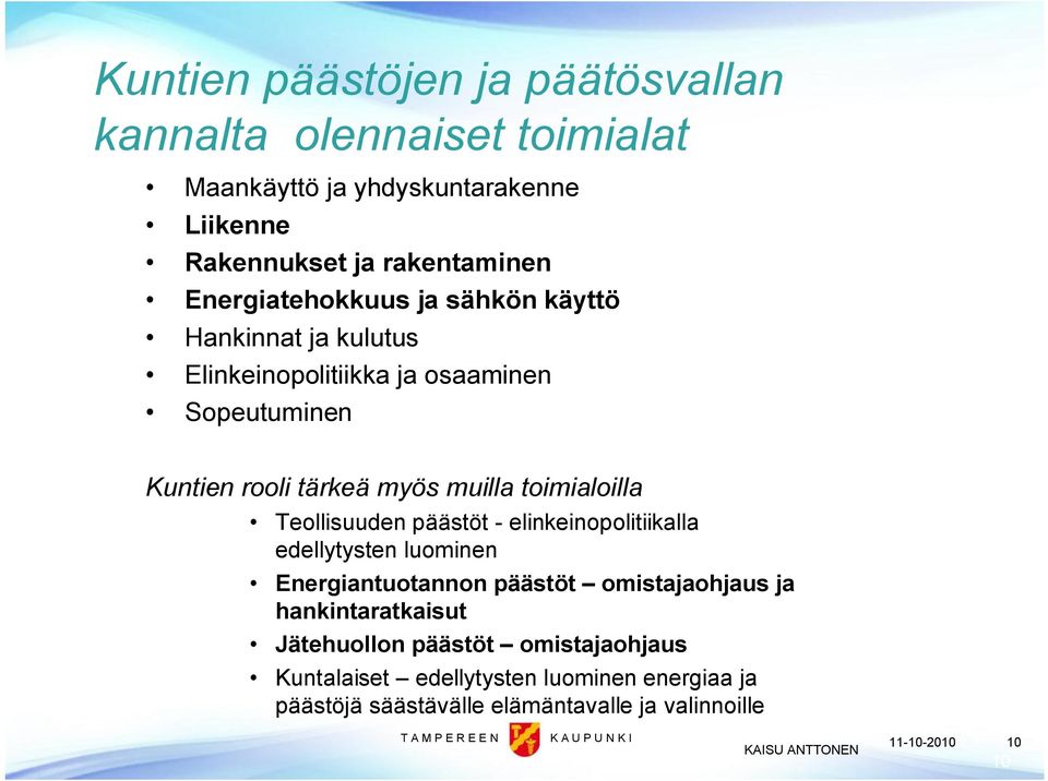 toimialoilla Teollisuuden päästöt elinkeinopolitiikalla edellytysten luominen Energiantuotannon päästöt omistajaohjaus ja