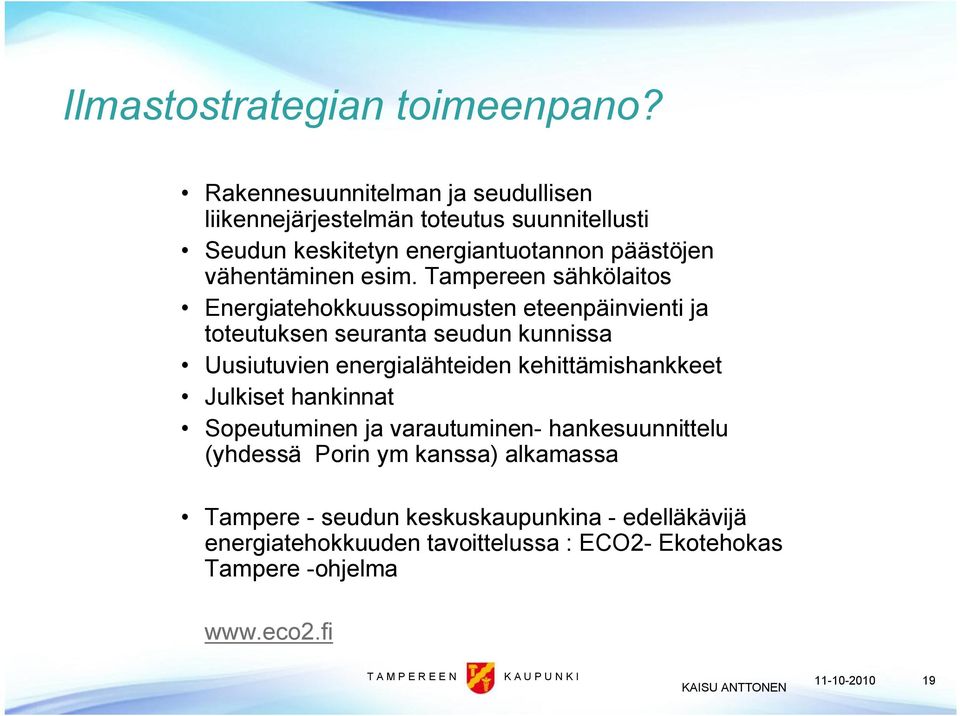 esim. Tampereen sähkölaitos Energiatehokkuussopimusten eteenpäinvienti ja toteutuksen seuranta seudun kunnissa Uusiutuvien