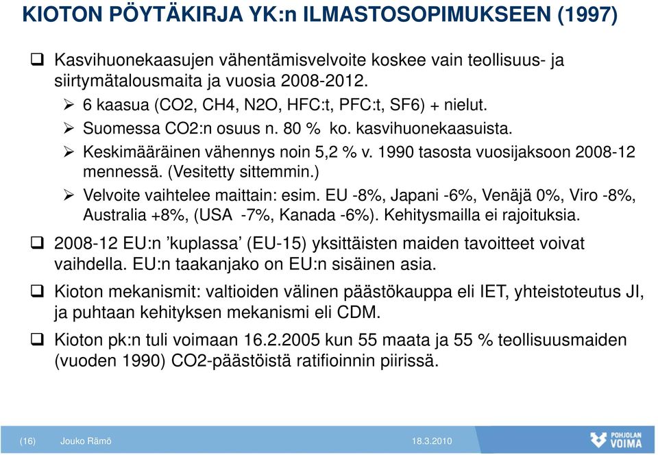 (Vesitetty sittemmin.) Velvoite vaihtelee maittain: esim. EU -8%, Japani -6%, Venäjä 0%, Viro -8%, Australia +8%, (USA -7%, Kanada -6%). Kehitysmailla ei rajoituksia.