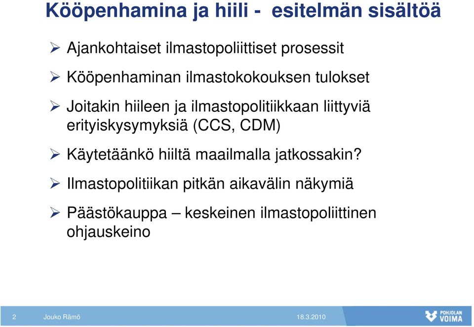 erityiskysymyksiä (CCS, CDM) Käytetäänkö tää hiiltä maailmalla ll jatkossakin?