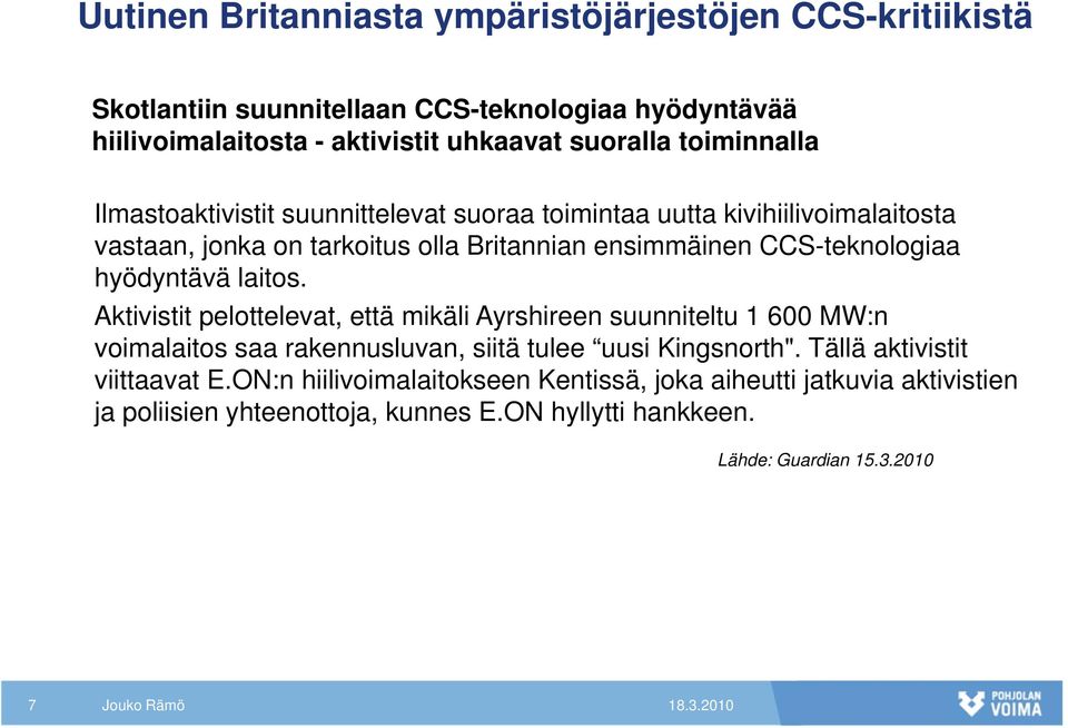 hyödyntävä laitos. Aktivistit pelottelevat, että mikäli Ayrshireen suunniteltu 1 600 MW:n voimalaitos saa rakennusluvan, siitä tulee uusi Kingsnorth".