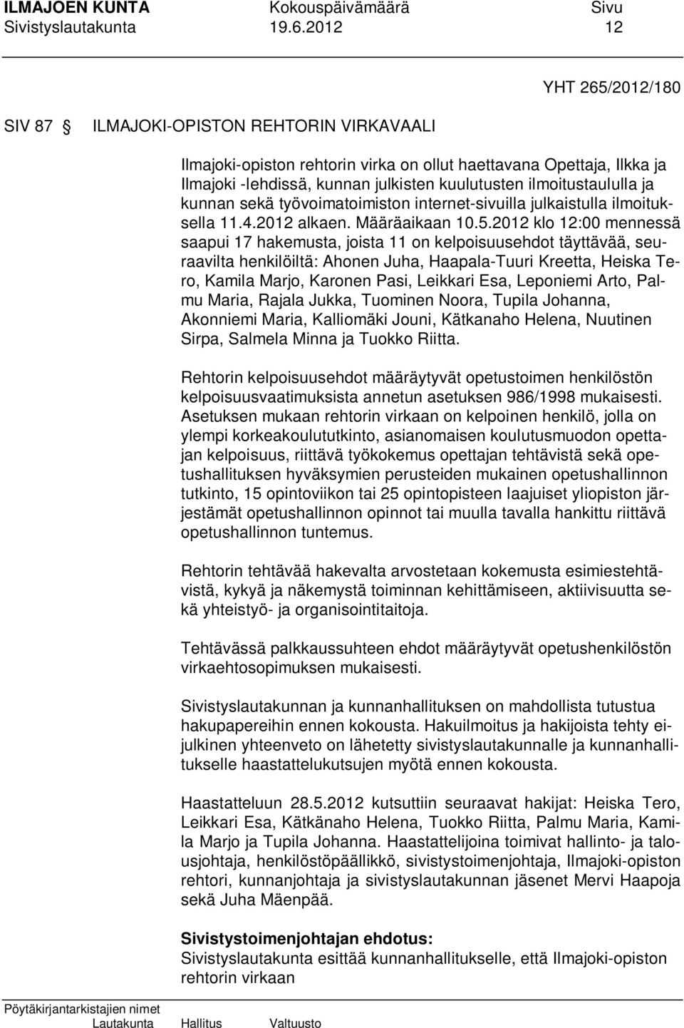 ilmoitustaululla ja kunnan sekä työvoimatoimiston internet-sivuilla julkaistulla ilmoituksella 11.4.2012 alkaen. Määräaikaan 10.5.