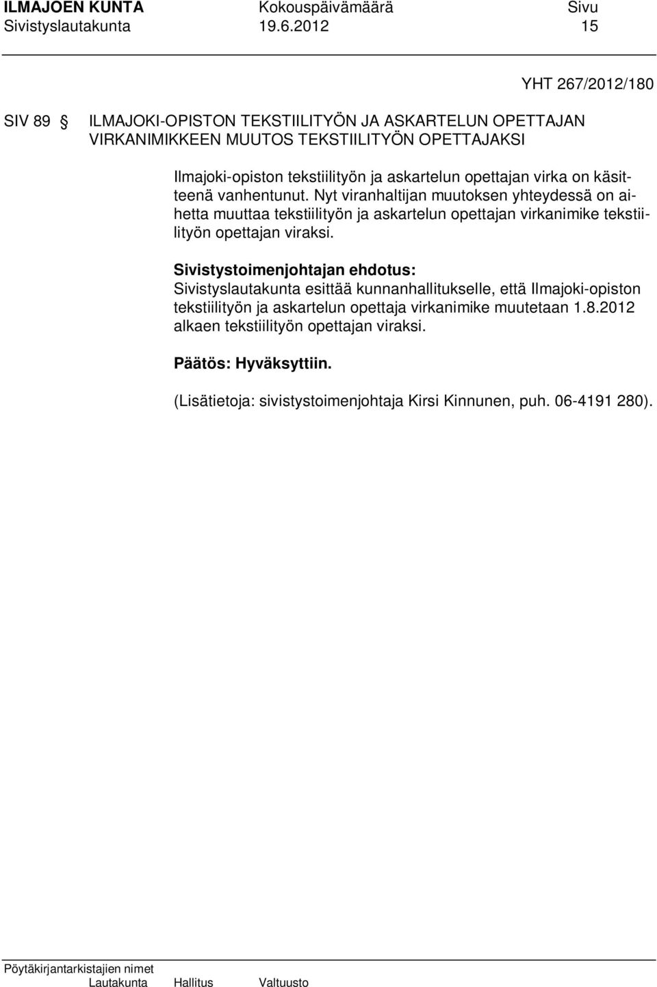 tekstiilityön ja askartelun opettajan virka on käsitteenä vanhentunut.