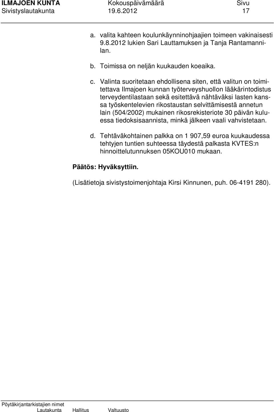 rikostaustan selvittämisestä annetun lain (504/2002) mukainen rikosrekisteriote 30 päivän kuluessa tiedoksisaannista, minkä jälkeen vaali vahvistetaan. d.