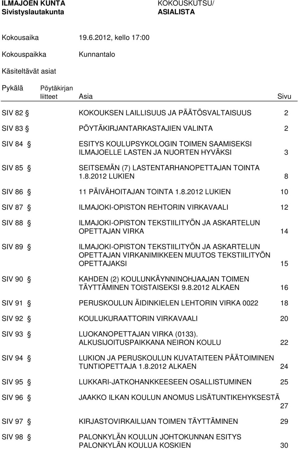 KOULUPSYKOLOGIN TOIMEN SAAMISEKSI ILMAJOELLE LASTEN JA NUORTEN HYVÄKSI 3 SEITSEMÄN (7) LASTENTARHANOPETTAJAN TOINTA 1.8.