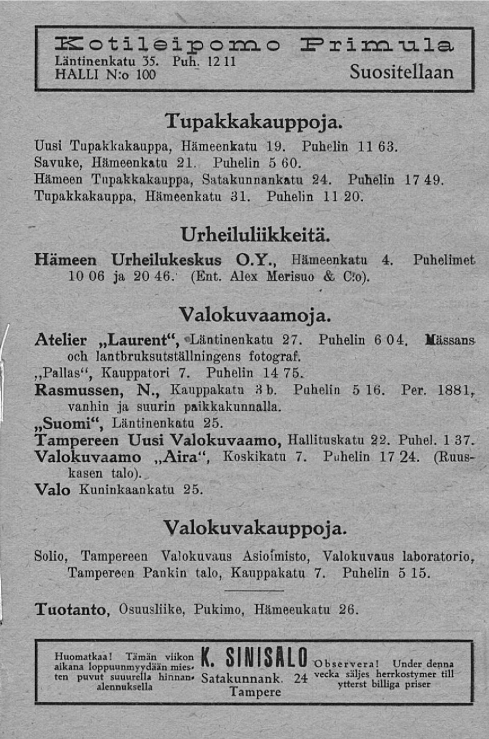 Alex Merisuo & Cfo). Valokuvaamoj a. Atelier ~Laurent", «Läntinenkatu 27. Puhelin 6 04. Mässans och lantbruksutställningens fotograf. ~P allas", Kauppatori 7. Puhelin 14 75. Rasmussen, N.