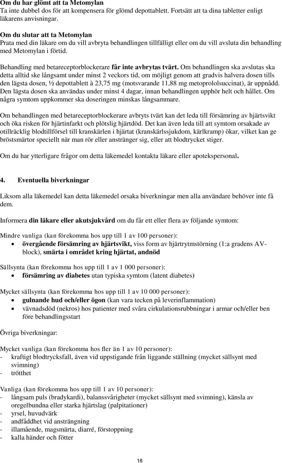 Behandling med betareceptorblockerare får inte avbrytas tvärt.