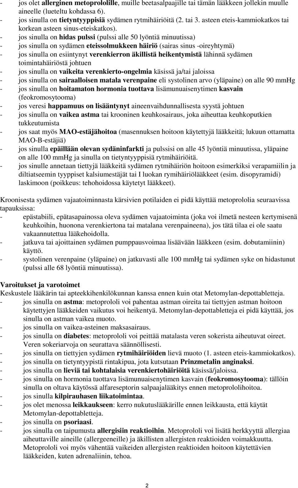 - jos sinulla on hidas pulssi (pulssi alle 50 lyöntiä minuutissa) - jos sinulla on sydämen eteissolmukkeen häiriö (sairas sinus -oireyhtymä) - jos sinulla on esiintynyt verenkierron äkillistä