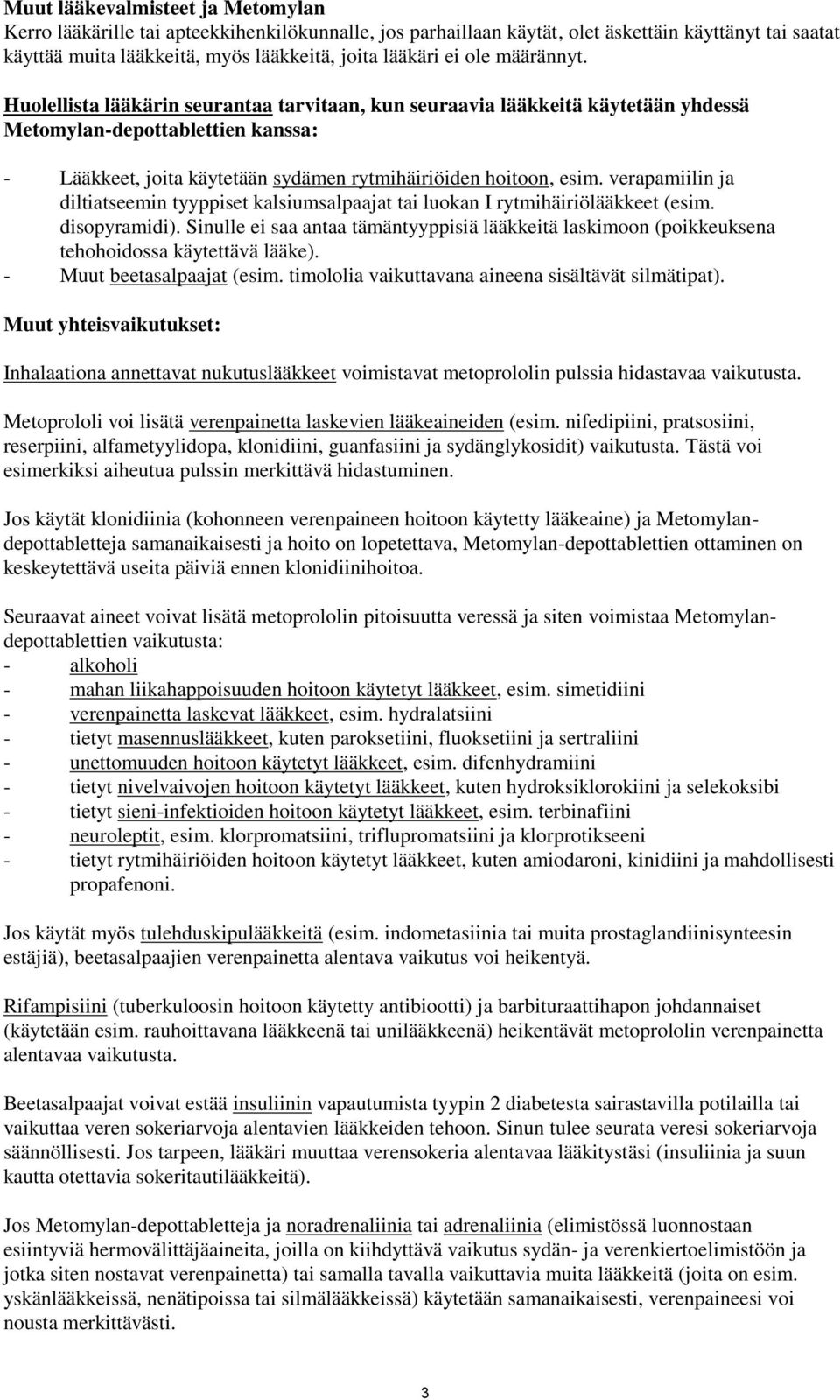 verapamiilin ja diltiatseemin tyyppiset kalsiumsalpaajat tai luokan I rytmihäiriölääkkeet (esim. disopyramidi).