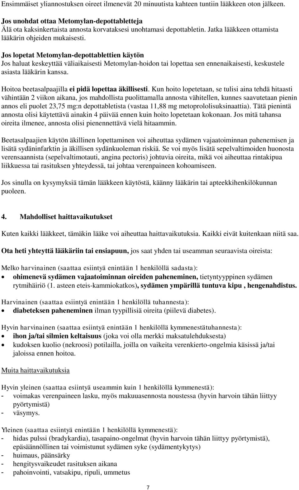 Jos lopetat Metomylan-depottablettien käytön Jos haluat keskeyttää väliaikaisesti Metomylan-hoidon tai lopettaa sen ennenaikaisesti, keskustele asiasta lääkärin kanssa.