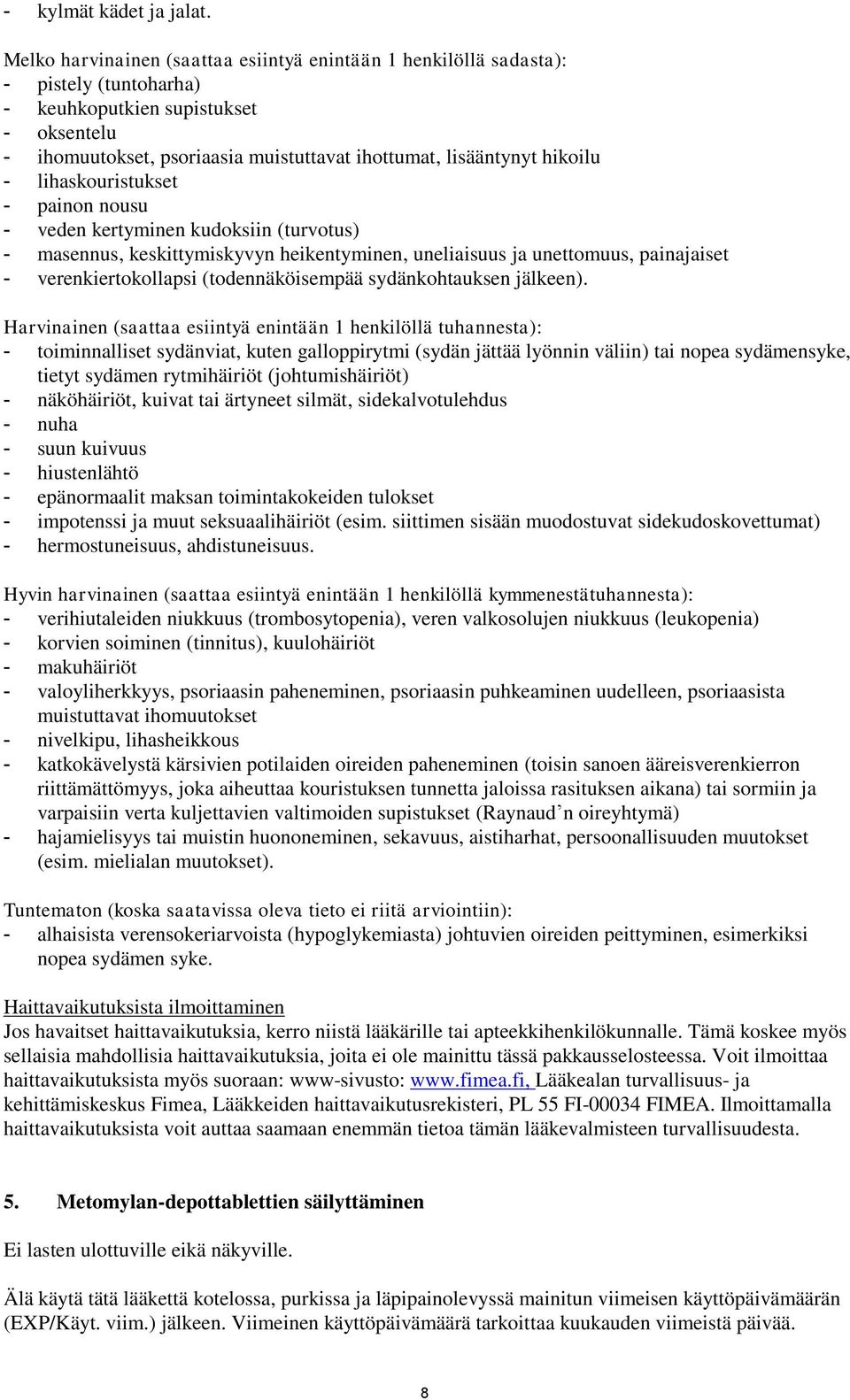 hikoilu - lihaskouristukset - painon nousu - veden kertyminen kudoksiin (turvotus) - masennus, keskittymiskyvyn heikentyminen, uneliaisuus ja unettomuus, painajaiset - verenkiertokollapsi