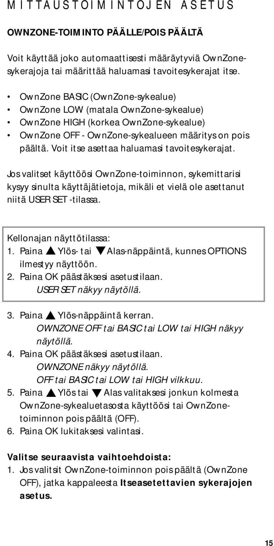 Voit itse asettaa haluamasi tavoitesykerajat. Jos valitset käyttöösi OwnZone-toiminnon, sykemittarisi kysyy sinulta käyttäjätietoja, mikäli et vielä ole asettanut niitä USER SET -tilassa.