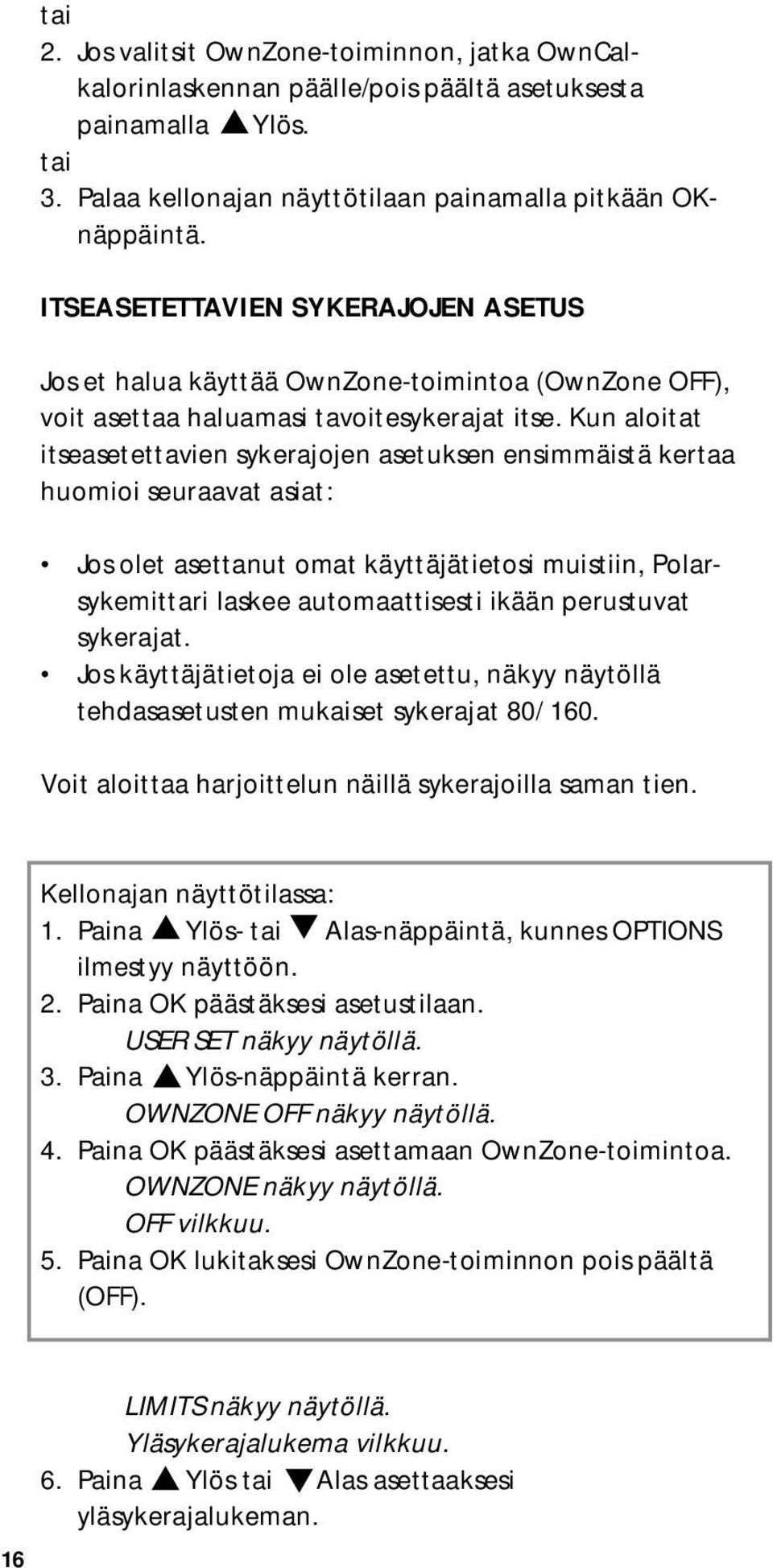 Kun aloitat itseasetettavien sykerajojen asetuksen ensimmäistä kertaa huomioi seuraavat asiat: Jos olet asettanut omat käyttäjätietosi muistiin, Polarsykemittari laskee automaattisesti ikään