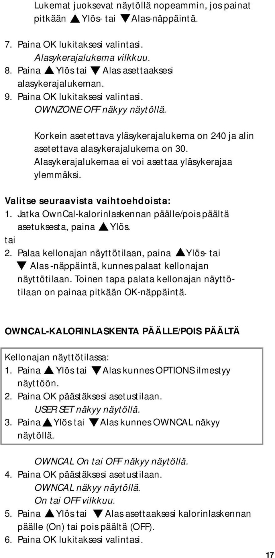 Alasykerajalukemaa ei voi asettaa yläsykerajaa ylemmäksi. Valitse seuraavista vaihtoehdoista: 1. Jatka OwnCal-kalorinlaskennan päälle/pois päältä asetuksesta, paina Ylös. tai 2.