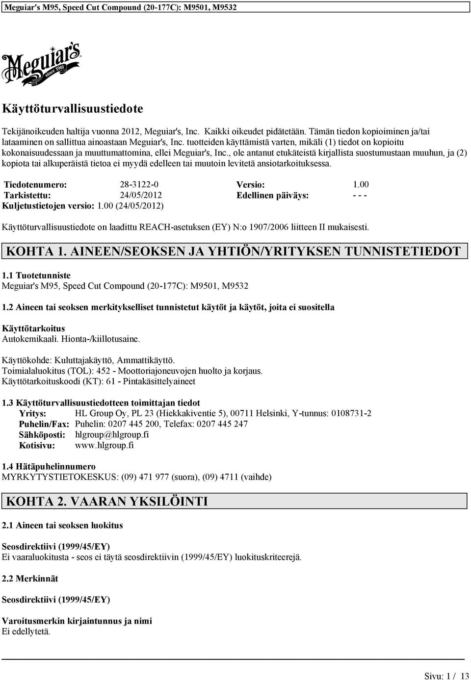 , ole antanut etukäteistä kirjallista suostumustaan muuhun, ja (2) kopiota tai alkuperäistä tietoa ei myydä edelleen tai muutoin levitetä ansiotarkoituksessa. Tiedotenumero: 28-3122-0 Versio: 1.