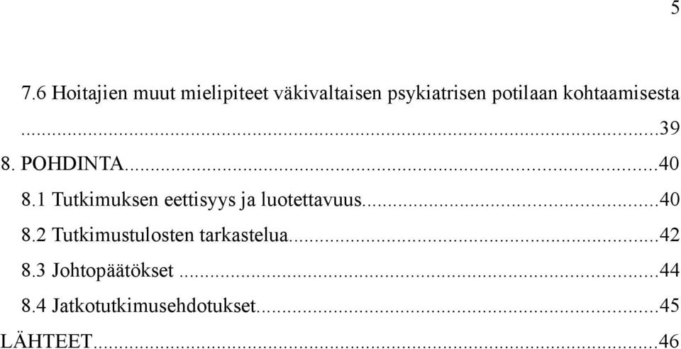 1 Tutkimuksen eettisyys ja luotettavuus...4 8.