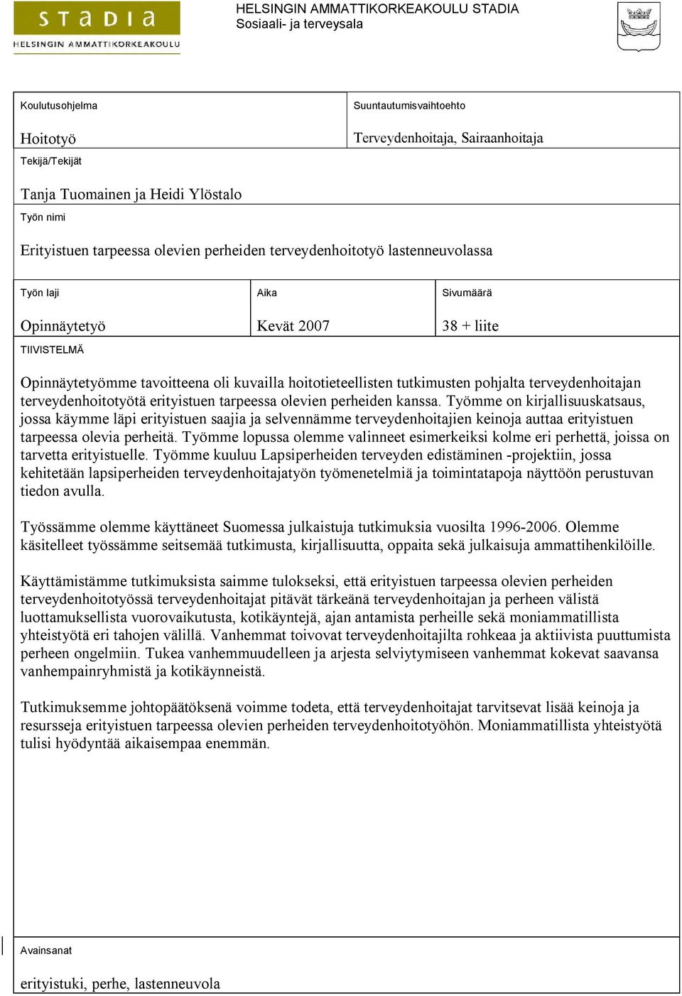 hoitotieteellisten tutkimusten pohjalta terveydenhoitajan terveydenhoitotyötä erityistuen tarpeessa olevien perheiden kanssa.