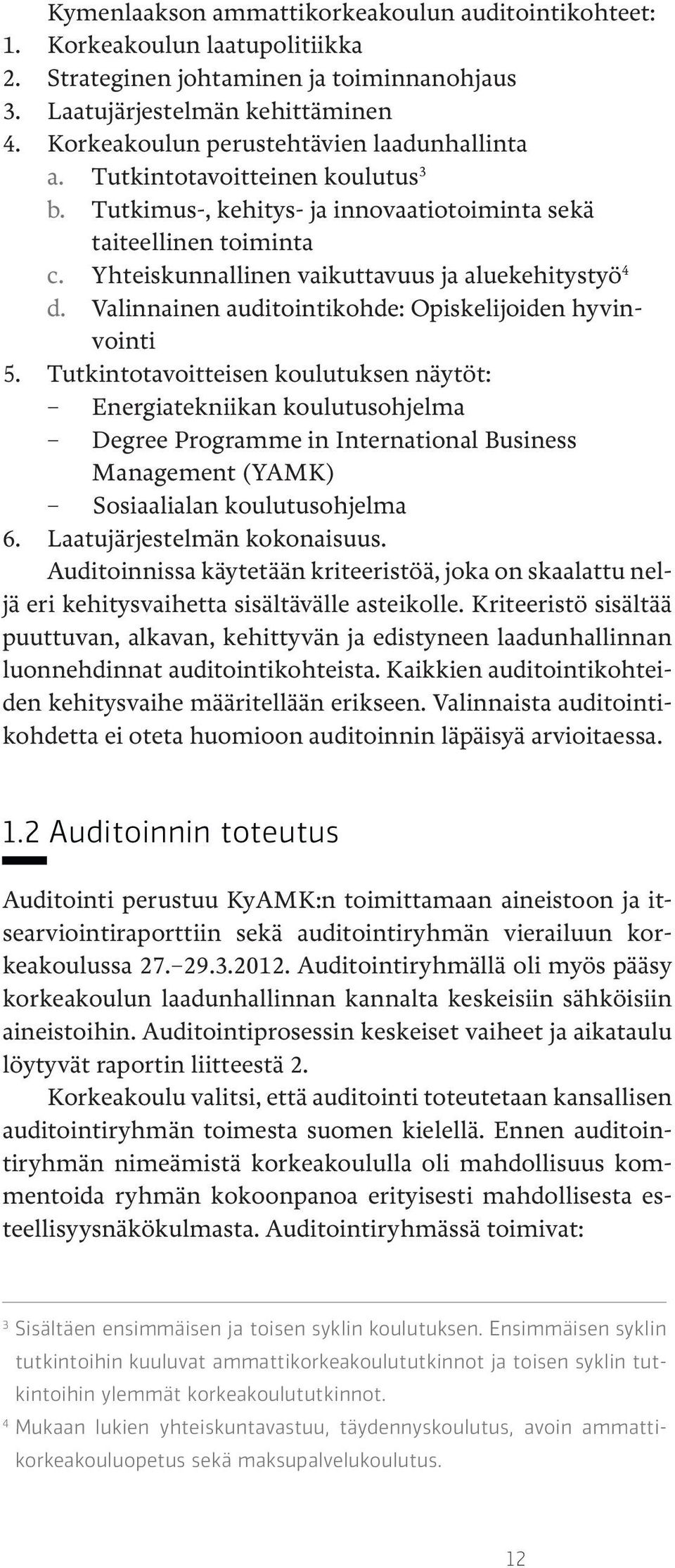 Yhteiskunnallinen vaikuttavuus ja aluekehitystyö 4 d. Valinnainen auditointikohde: Opiskelijoiden hyvinvointi 5.