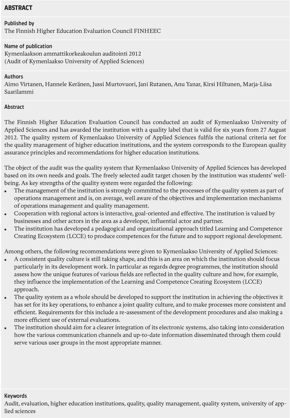 conducted an audit of Kymenlaakso University of Applied Sciences and has awarded the institution with a quality label that is valid for six years from 27 August 2012.