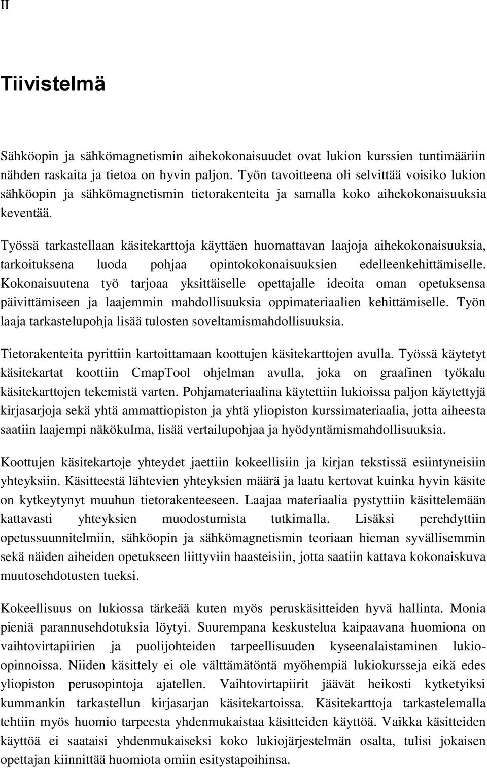 Työssä tarkastellaan käsitekarttoja käyttäen huomattavan laajoja aihekokonaisuuksia, tarkoituksena luoda pohjaa opintokokonaisuuksien edelleenkehittämiselle.