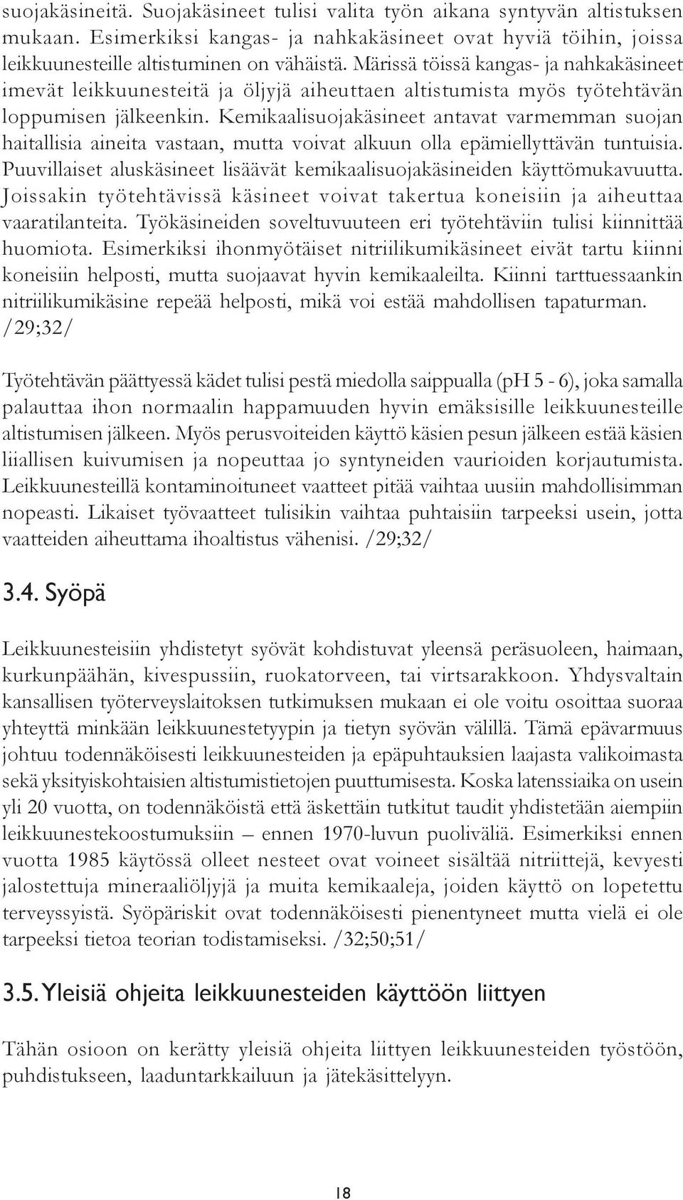 Kemikaalisuojakäsineet antavat varmemman suojan haitallisia aineita vastaan, mutta voivat alkuun olla epämiellyttävän tuntuisia.