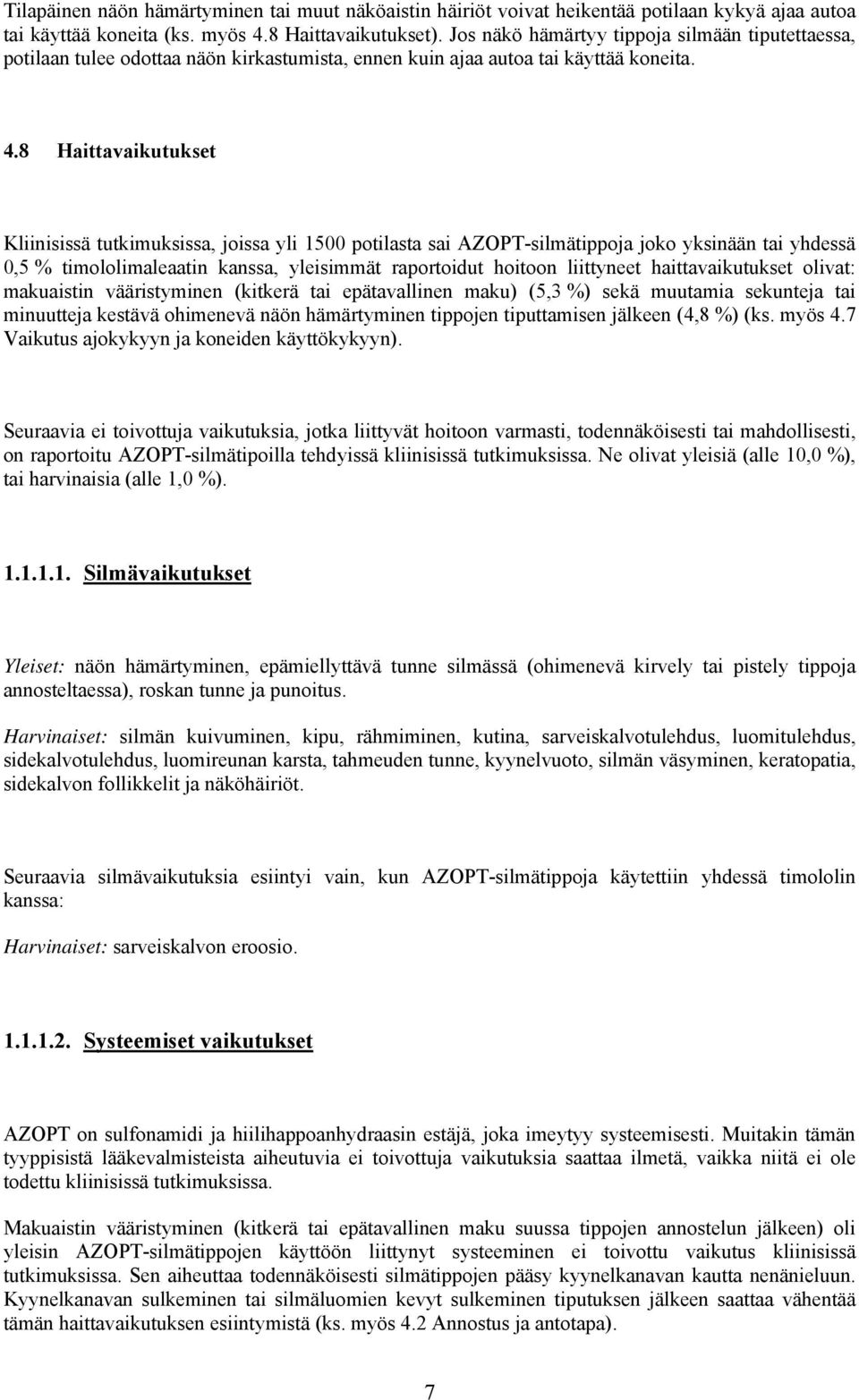 8 Haittavaikutukset Kliinisissä tutkimuksissa, joissa yli 1500 potilasta sai AZOPT-silmätippoja joko yksinään tai yhdessä 0,5 % timololimaleaatin kanssa, yleisimmät raportoidut hoitoon liittyneet