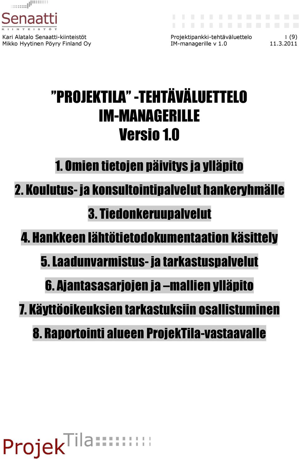 Tiedonkeruupalvelut 4. Hankkeen lähtötietodokumentaation käsittely 5. Laadunvarmistus- ja tarkastuspalvelut 6.